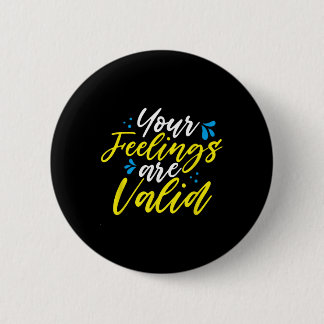 Your Feelings Are Valid - Mental Health Awareness  Button
