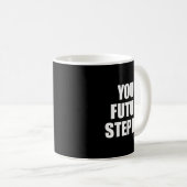 Your Future Stepdad Quote  Kaffeetasse (VorderseiteRechts)