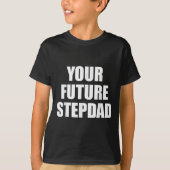 Your Future Stepdad Quote  T-Shirt (Vorderseite)