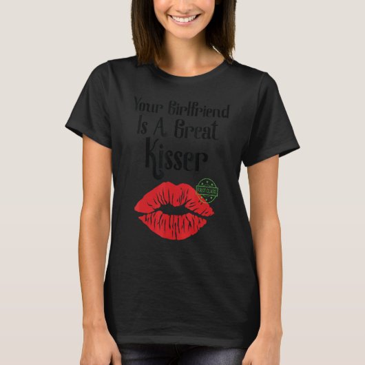 Your Girlfriend Is A Great Kisser   Quote T-Shirt (Vorderseite)