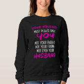 Your Girlfriend Just Needs To Please You  Relation Sweatshirt (Vorderseite)