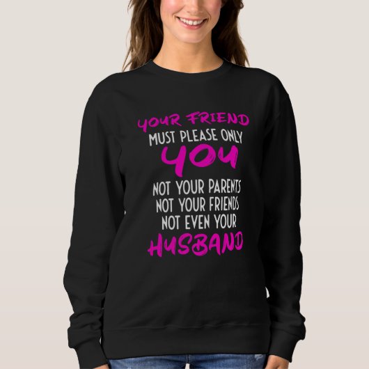 Your Girlfriend Just Needs To Please You  Relation Sweatshirt (Vorderseite)