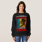 Your Girlfriend Likes My Swing ---- Sweatshirt (Vorne ganz)