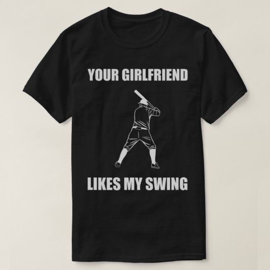 Your Girlfriend Likes My Swing T-Shirt (Design vorne)