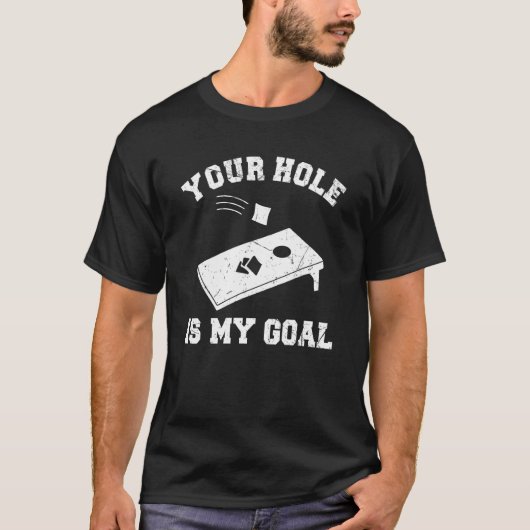 Your Hole Is My Goal Cornhole T-Shirt (Vorderseite)