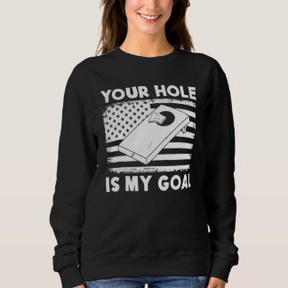 Your Hole Is My Goal Cornhole Team Bean Bag Cornh Sweatshirt