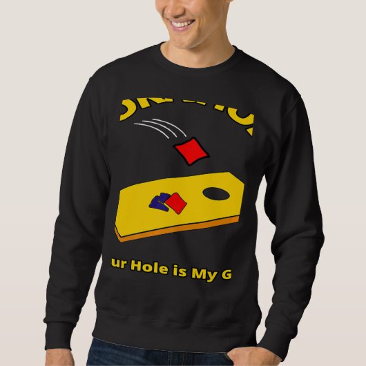 Your Hole Is My Goal Cornhole Team Bean Bag Sacks  Sweatshirt (Vorderseite)