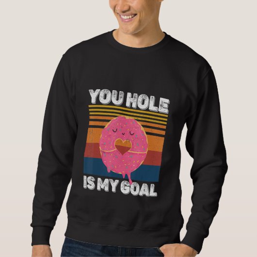 Your Hole Is My Goal Donut Hole Sweatshirt (Vorderseite)