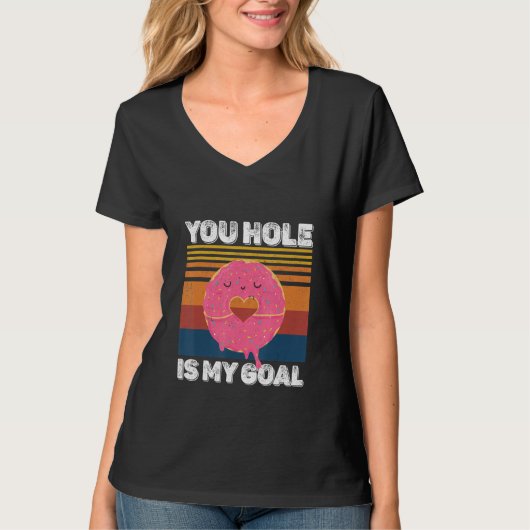 Your Hole Is My Goal  Donut Hole T-Shirt (Vorderseite)