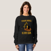 Your Hole Is My Goal Excavator Driver Construction Sweatshirt (Vorne ganz)