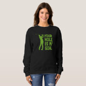 Your Hole Is My Goal Golf Golfing Sweatshirt (Vorne ganz)