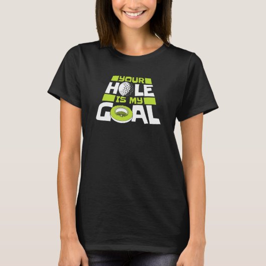 Your Hole Is My Goal Player Pro Golfer Golfing Leg T-Shirt (Vorderseite)