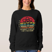 Your Inability To Grasp Science Is Not A Valid Arg Sweatshirt (Vorderseite)