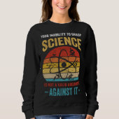 Your Inability To Grasp Science Is Not A Valid Arg Sweatshirt (Vorderseite)