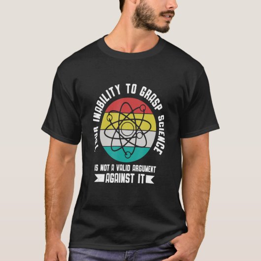 Your insability to Grasp Science is not an Argumen T-Shirt (Vorderseite)