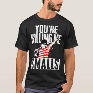 Your Killing Me Smalls Softball For You;re FatherS T-Shirt