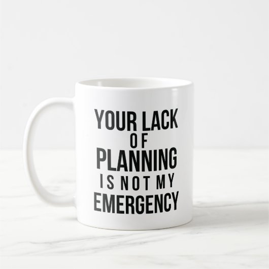Your Lack of Planning coffee mug Kaffeetasse (Links)