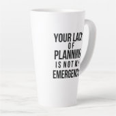 Your Lack of Planning coffee mug Milchtasse (Rechte Ecke)