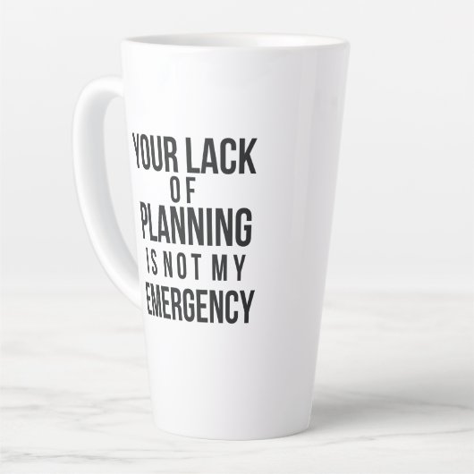 Your Lack of Planning coffee mug Milchtasse (Linke Ecke)