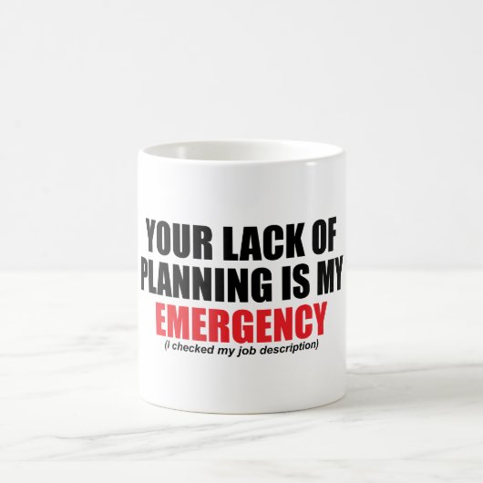 Your Lack of Planning Is My Emergency Kaffeetasse (Mittel)