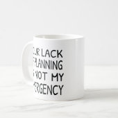 Your lack of planning is not my emergency coffee kaffeetasse (Vorderseite Links)