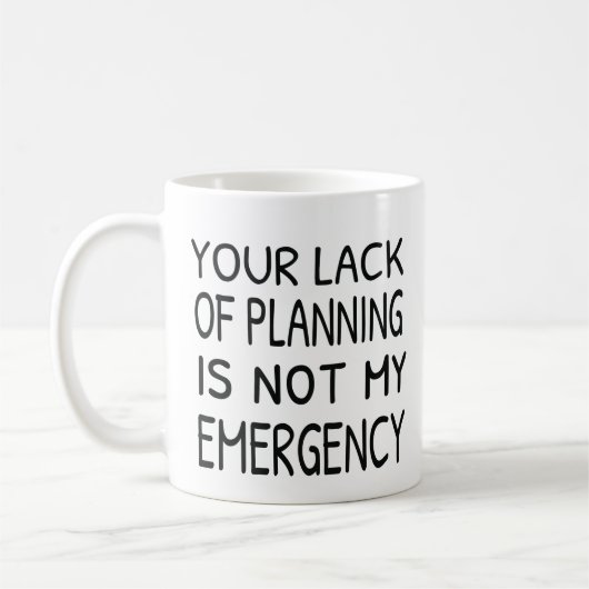 Your lack of planning is not my emergency coffee kaffeetasse (Links)