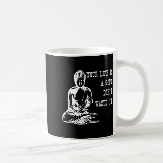 Your Life Is A Gift Don’t Waste It Buddha Meditati Kaffeetasse (Rechts)