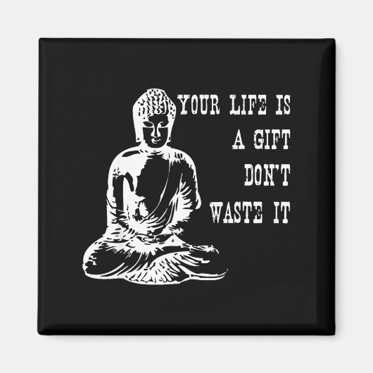 Your Life Is A Gift Don’t Waste It Buddha Meditati Magnet (Vorne)