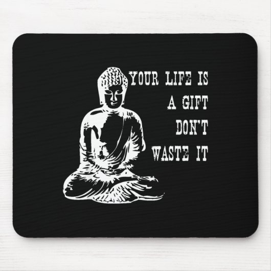 Your Life Is A Gift Don’t Waste It Buddha Meditati Mousepad (Vorne)