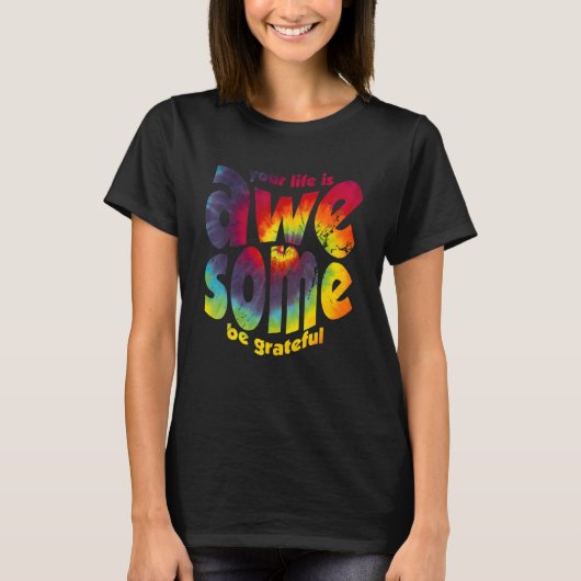 Your Life Is Awesome Be Grateful Tie Dye Motivatio T-Shirt (Vorderseite)
