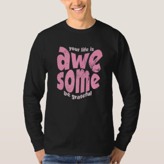 Your Life Is Awesome Be Grateful Vintage Motivatio T-Shirt