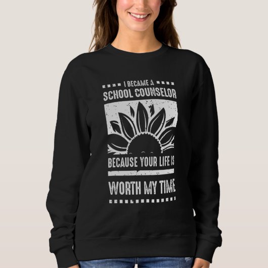 Your Life Is Worth My Time School Counselor Sweatshirt (Vorderseite)