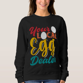 Your Local Egg Dealer Egg Inflation Chicken Farm Sweatshirt