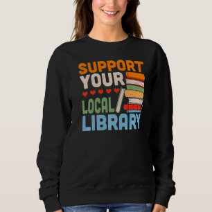 Your Local Library Book Reading Readers Support Sweatshirt