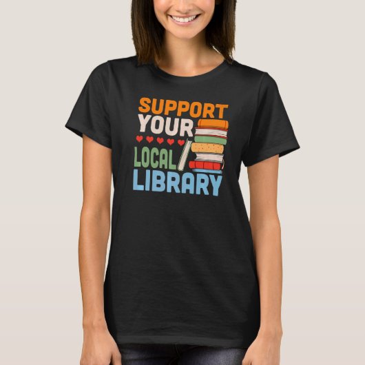 Your Local Library Book Reading Readers Support T-Shirt (Vorderseite)