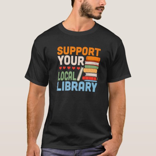 Your Local Library Book Reading Readers Support T-Shirt (Vorderseite)