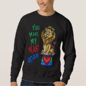 Your Make My Heart Roar  Love Lion Sweatshirt (Vorderseite)