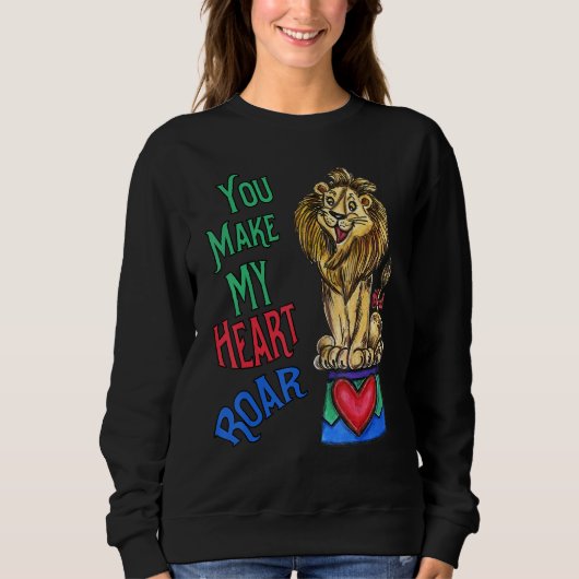 Your Make My Heart Roar  Love Lion Sweatshirt (Vorderseite)
