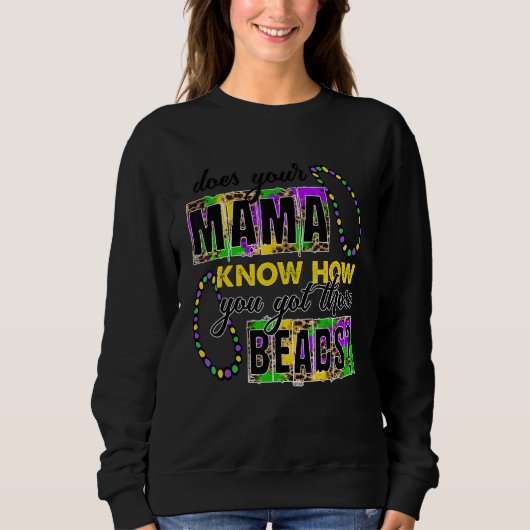 Your Mama Know How You Got Those Beads Funny Mardi Sweatshirt (Vorderseite)