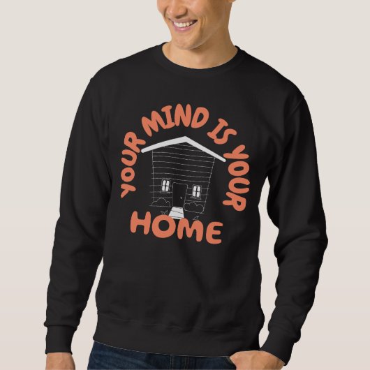 Your Mind Is Your Home Sweatshirt (Vorderseite)
