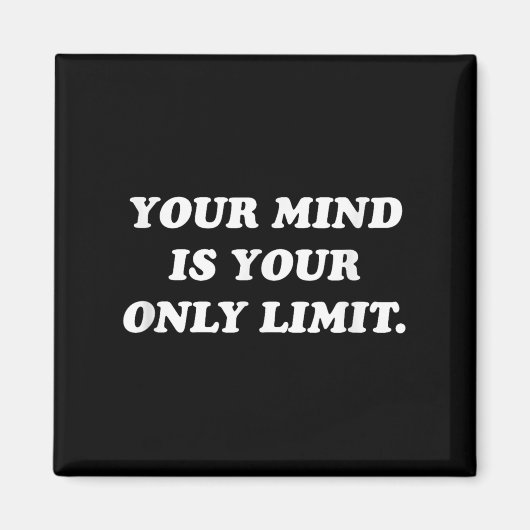 Your Mind Is Your Only Limit Motivational Sitive T Magnet (Vorne)