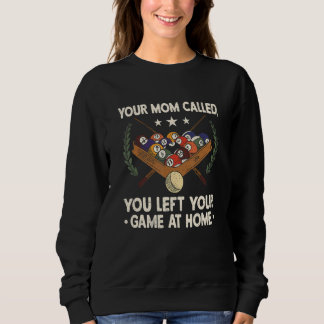 Your Mom Called You Left Your Game At Home Billiar Sweatshirt