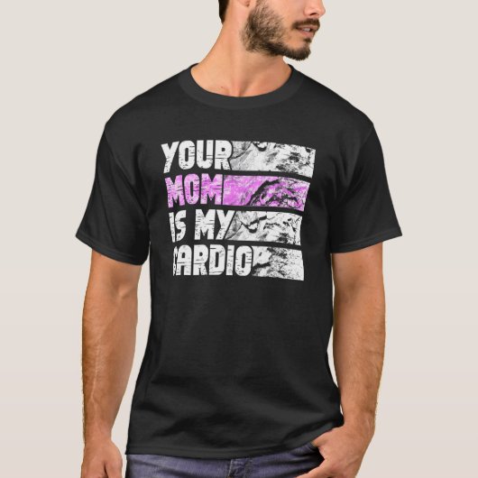 Your Mom Is My Cardio Gym Exercise Humorous Toomer T-Shirt (Vorderseite)