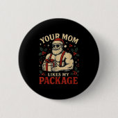 Your Mom Likes My Package Funny Santa Christmas  Button (Vorderseite)
