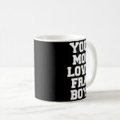 Your Mom Loves Frat Boys Funny Fraternity College Kaffeetasse (VorderseiteRechts)
