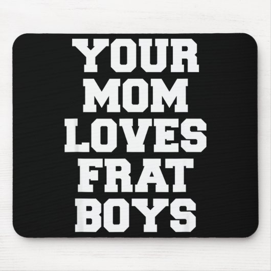 Your Mom Loves Frat Boys Funny Fraternity College Mousepad (Vorne)