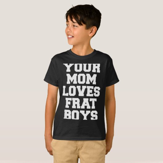 Your Mom Loves Frat Boys Funny Fraternity College T-Shirt (Vorne ganz)