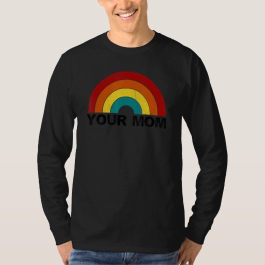 Your Mom rainbow funny sarcastic T-Shirt (Vorderseite)