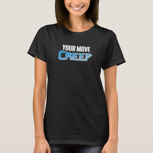 YOUR MOVE CREEP   sci fi 80's future humor future  T-Shirt (Vorderseite)