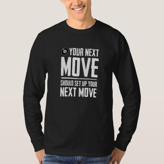 Your Next Move Should Set Up Your Next Move Billia T-Shirt (Vorderseite)